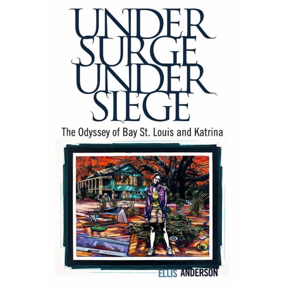 Under Surge, Under Siege: The Odyssey of Bay St. Louis and Katrina (Paperback)