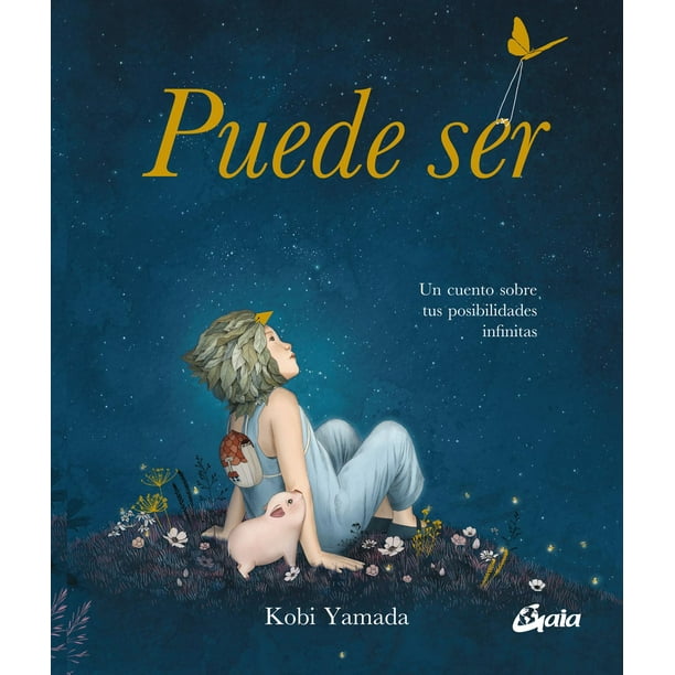 Libro Puede Ser. Un Cuento Sobre Tus Posibilidades Infinitas Tapa Dura, Autor Kobi Yamada, Editorial Gaia Ediciones