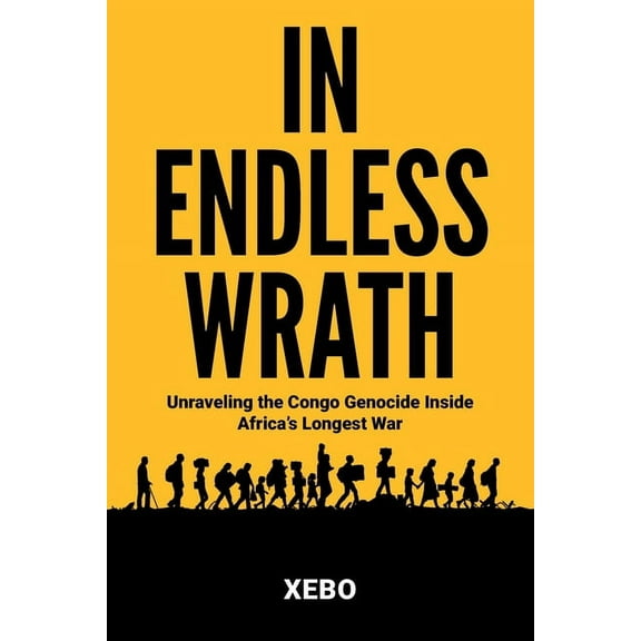 In Endless Wrath: Unraveling the Congo Genocide Inside Africa's Longest War, (Paperback)