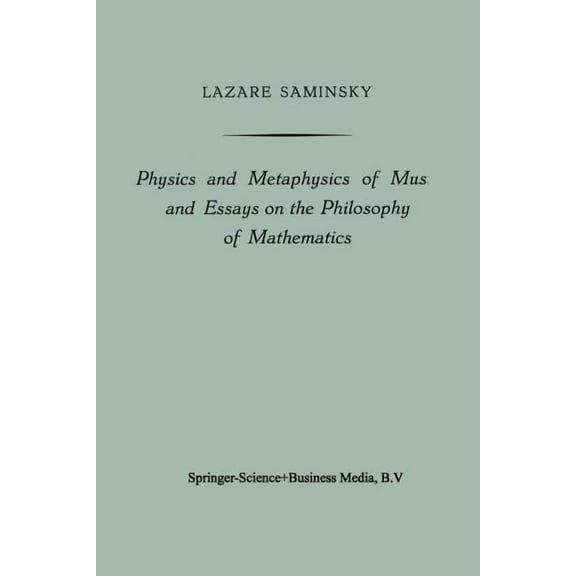 Physics and Metaphysics of Music and Essays on the Philosophy of Mathematics, (Paperback)