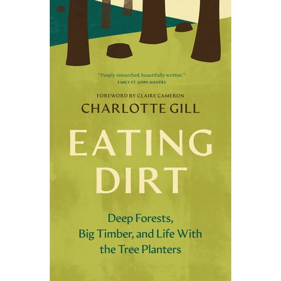 Greystone Nature Classics Eating Dirt: Deep Forests, Big Timber, and Life with the Tree Planters, (Paperback)