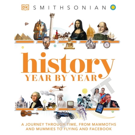 DK Children's Year by Year History Year by Year: A Journey Through Time, from Mammoths and Mummies to Flying and Facebook, (Hardcover)