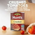 thumbnail image 3 of Hunt’s Crushed Tomatoes, Perfect for Chili & Soups, 28 oz. Can, 3 of 9