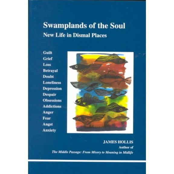 Swamplands of the Soul: New Life in Dismal Places (Paperback) by James Hollis