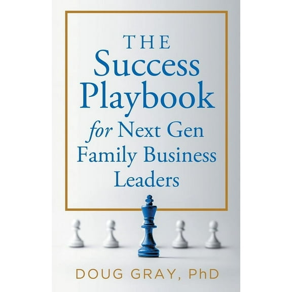 The Success Playbook for Next Gen Family Business Leaders Book #1 in the Next Gen Family Business Leadership Series (Paperback)