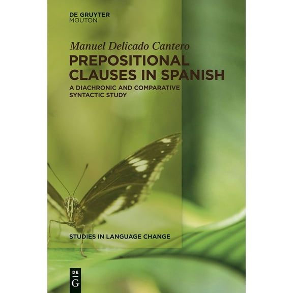 Studies in Language Change [Slc] Prepositional Clauses in Spanish: A Diachronic and Comparative Syntactic Study, Book 12, (Hardcover)