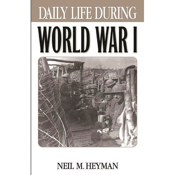 Greenwood Press Daily Life Through Histo Daily Life During World War I, (Hardcover)