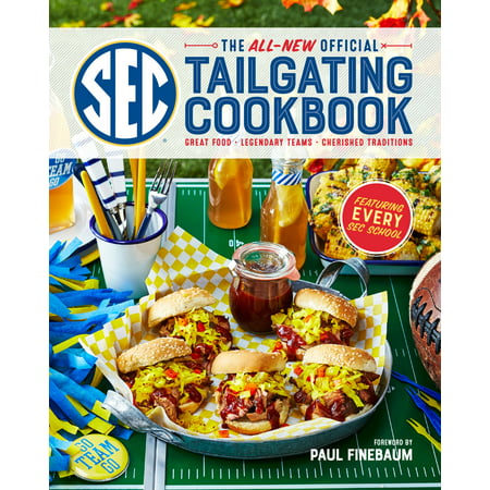 The All-New Official SEC Tailgating Cookbook : Great Food, Legendary Teams, Cherished