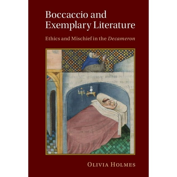 Cambridge Studies in Medieval Literature Boccaccio and Exemplary Literature: Ethics and Mischief in the Decameron, Book 120, (Hardcover)