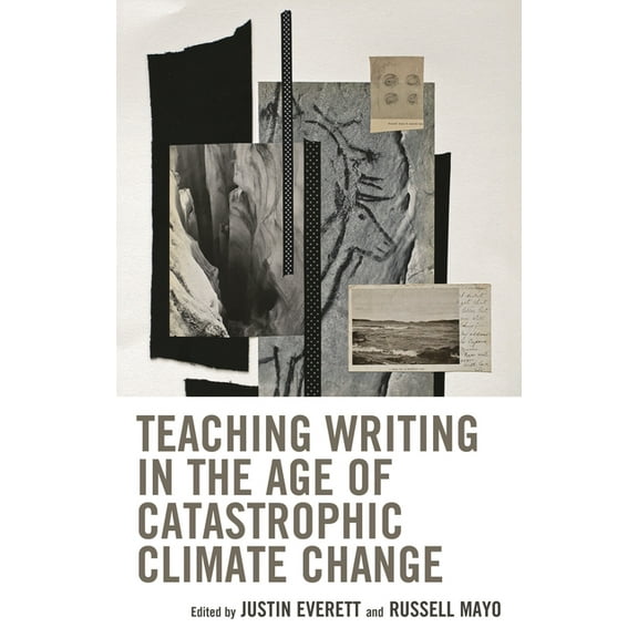 Ecocritical Theory and Practice Teaching Writing in the Age of Catastrophic Climate Change, (Hardcover)