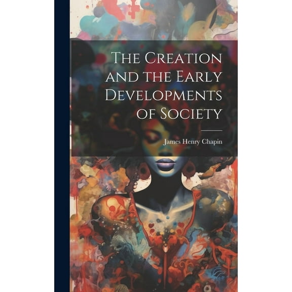 The Creation and the Early Developments of Society (Hardcover)