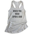 thumbnail image 1 of When You Wish Upon A Bar Tank Top, Ladies Racerback Tank Top, Wine Tank, Cute Wine Saying, Silver Gray, Small, 1 of 3