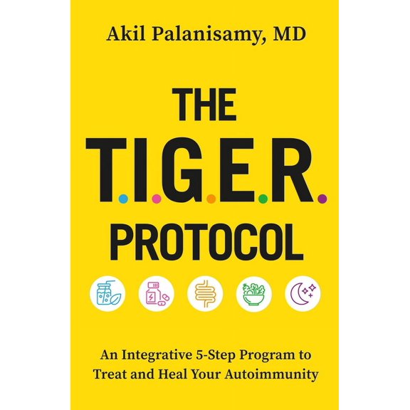 The Tiger Protocol: An Integrative, 5-Step Program to Treat and Heal Your Autoimmunity, (Paperback)