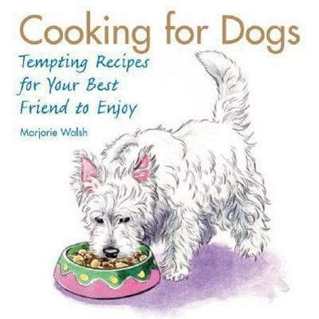 Pre-Owned Cooking for Dogs: Tempting Recipes for Your Best Friend to Enjoy (Hardcover) 0517229838 9780517229835