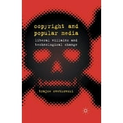 Copyright and Popular Media: Liberal Villains and Technological Change (Paperback)