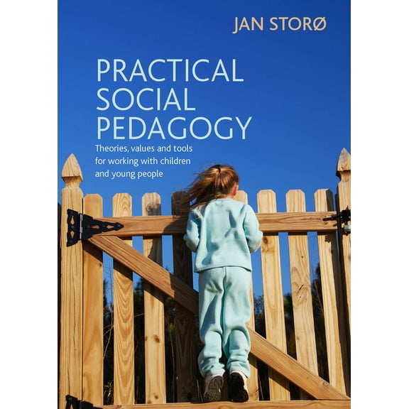 Practical Social Pedagogy: Theories, Values and Tools for Working with Children and Young People, (Paperback)