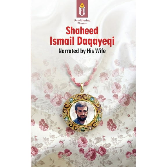 Unwithering Flames Book 2- Shaheed Ismail Daqayeqi, (Paperback)