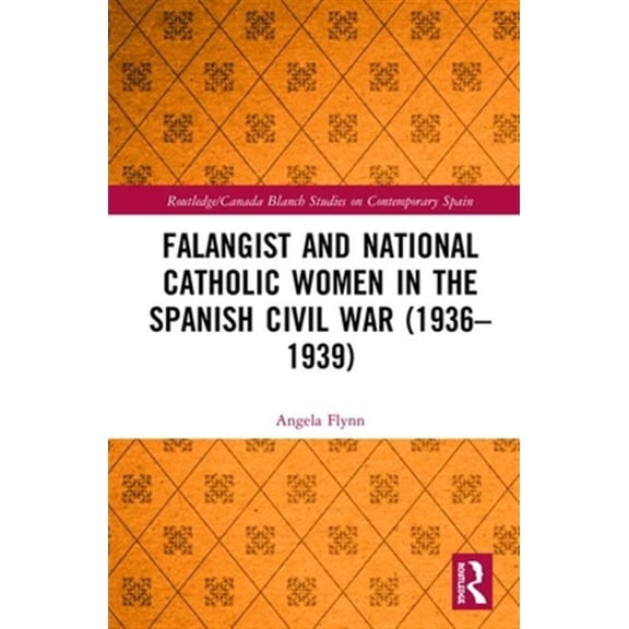 Pre-Owned Routledge/Canada Blanch Studies on Conte Falangist and National Catholic Women in the Spanish Civil War (1936-1939, (Hardcover)