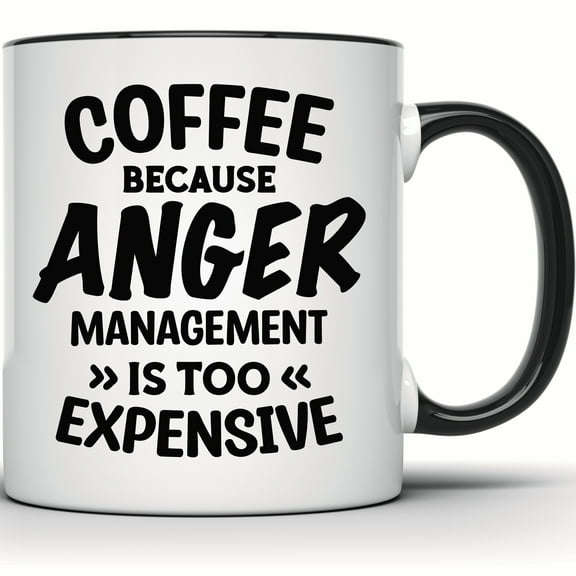 Funny Coffee Mug - Sarcastic 'Coffee Because Anger Management Is Too Expensive' Gift | Office & Work Mug for Coffee Lovers - 11 Ounce Black Rim Handle Novelty Coffee Cup - WMUG1142-BLK
