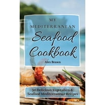 My Mediterranean Seafood Cookbook: 50 Delicious Vegetables & Seafood Mediterranean Recipes, (Hardcover)