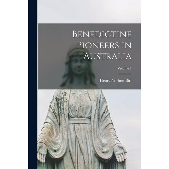 Benedictine Pioneers in Australia; Volume 1 (Paperback)