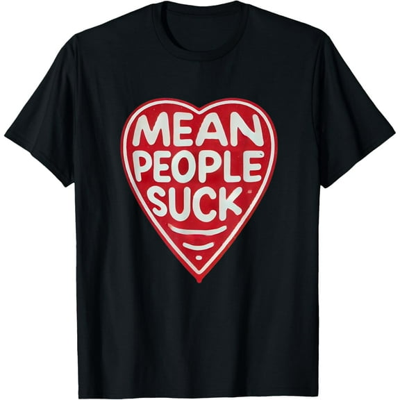 Mean People Suck Positive, positivity motivational Kind Gift T-Shirt