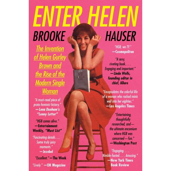 Enter Helen: The Invention of Helen Gurley Brown and the Rise of the Modern Single Woman, (Paperback)