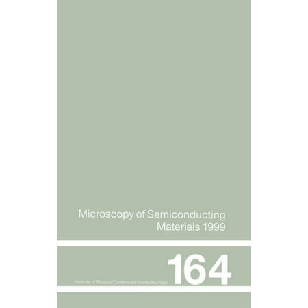 Institute of Physics Conference Microscopy of Semiconducting Materials: 1999 Proceedings of the Institute of Physics Conference held 22-25 March 1999 U Book 164 (Hardcover)