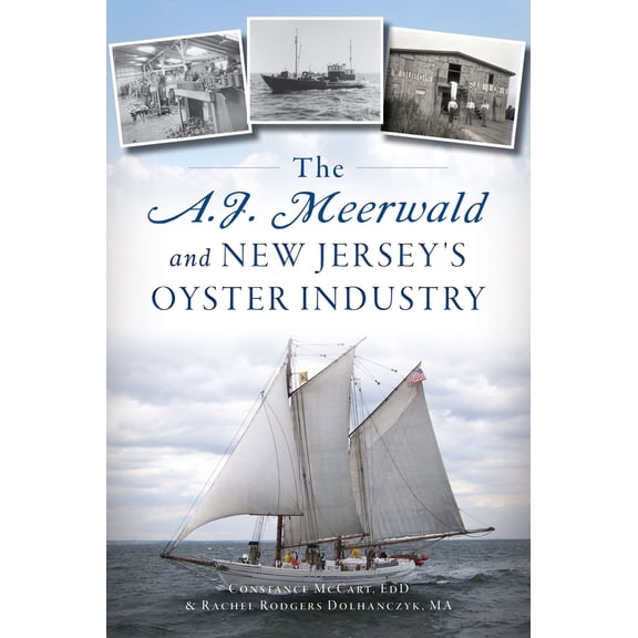Pre-Owned The A.J. Meerwald and New Jersey's Oyster Industry (Paperback) 146714794X 9781467147941