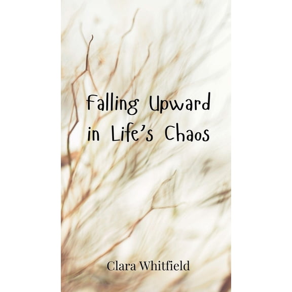 Falling Upward in Life's Chaos, (Hardcover)