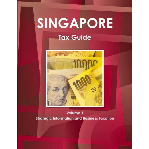 Singapore Tax Guide Volume 1 Strategic Information and Business Taxation (Paperback)
