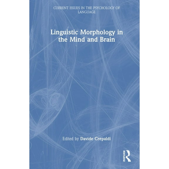 Current Issues in the Psychology of Lang Linguistic Morphology in the Mind and Brain, (Hardcover)