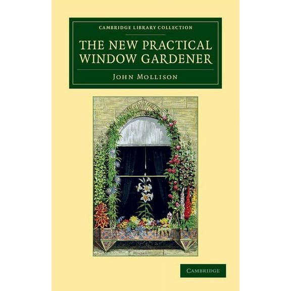 Cambridge Library Collection - Botany an The New Practical Window Gardener, (Paperback)
