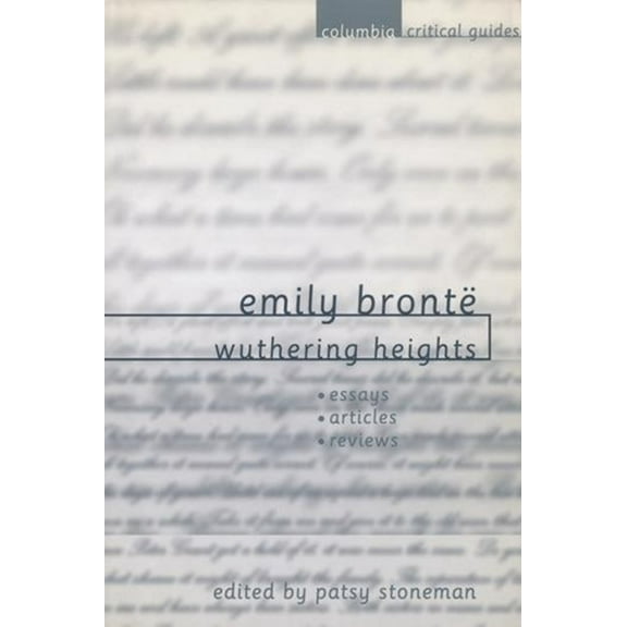 Columbia Critical Guides Emily BrontÃ« Wuthering Heights: Essays. Articles, Reviews, (Hardcover)