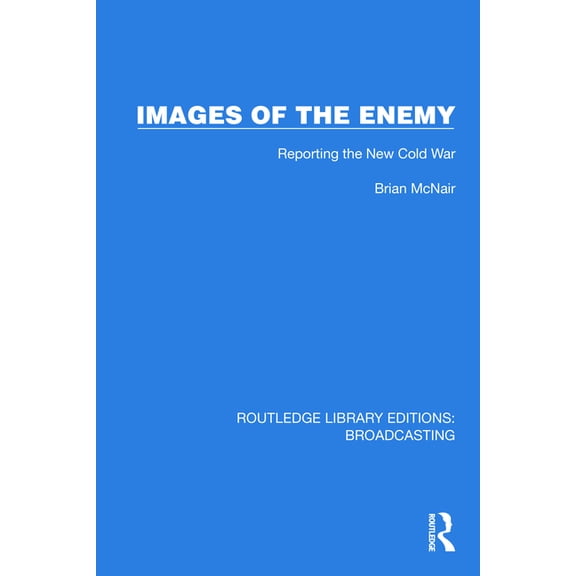 Routledge Library Editions: Broadcasting Images of the Enemy: Reporting the New Cold War, (Hardcover)
