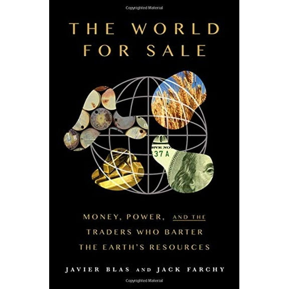 Pre-Owned The World for Sale: Money, Power, and the Traders Who Barter the Earth's Resources (Hardcover) 0190078952 9780190078959