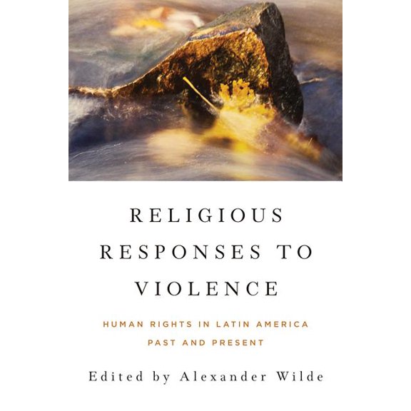 Kellogg Institute Democracy and Developm Religious Responses to Violence: Human Rights in Latin America Past and Present, (Paperback)