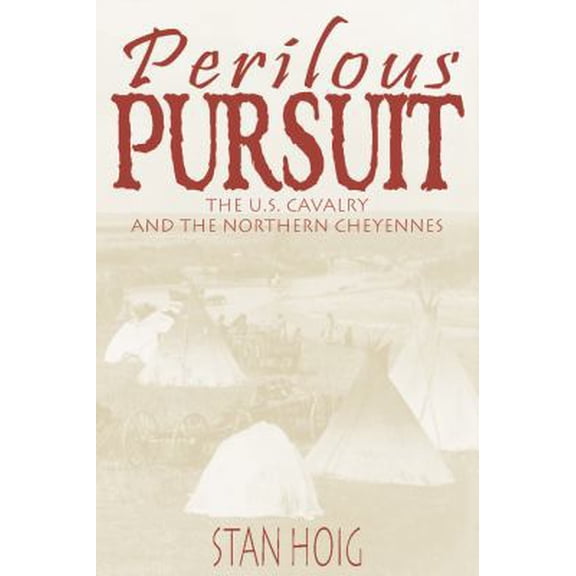 Pre-Owned Perilous Pursuit: The U.S, Cavalry and the Northern Cheyennes (Hardcover) 0870816608 9780870816604