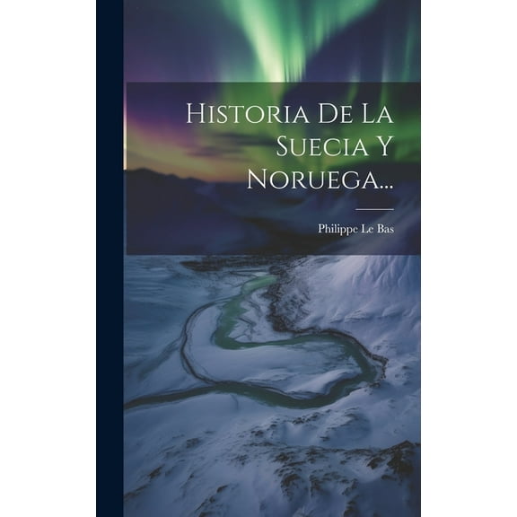 Historia De La Suecia Y Noruega... (Hardcover)