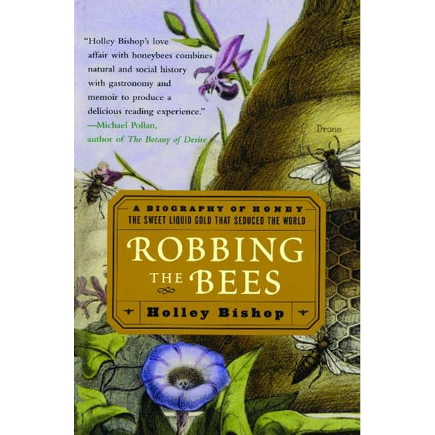 Robbing The Bees A Biography Of Honey The Sweet Liquid Gold That Seduced The World Paperback Walmart Com Walmart Com