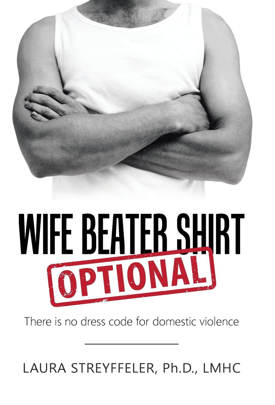 Wife Beater Shirt Optional : There Is. 