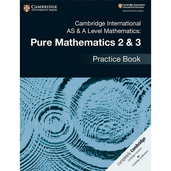 Cambridge International as & a Level Mathematics: Pure Mathematics 2 & 3 Practice Book, (Paperback)