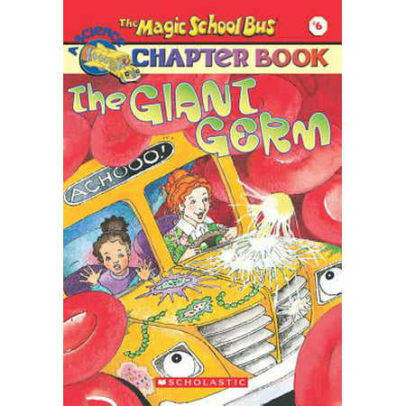 The Magic School Bus Science Chapter Book #6: The Giant Germ: The Giant Germ (Best Magic School Bus Episodes)