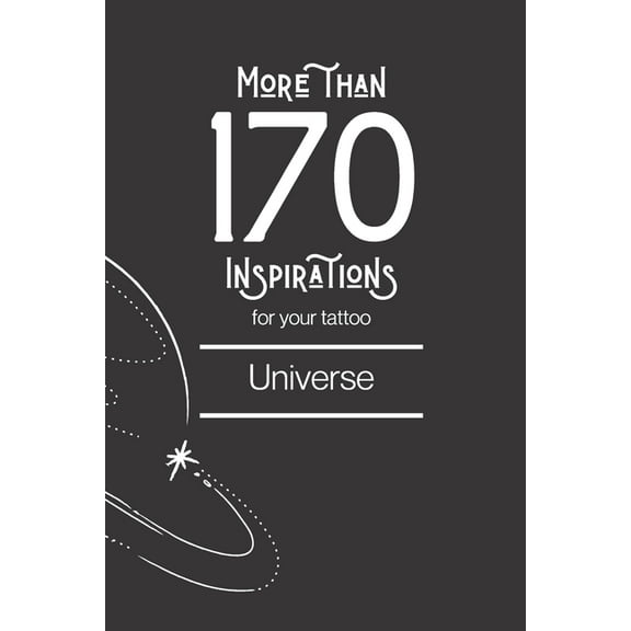 Tatouages: More than 170 inspirations for your tattoo - Universe: This book includes over than 170 different universe and astronomy designs to inspire you for your future tattoo. (Paperback)