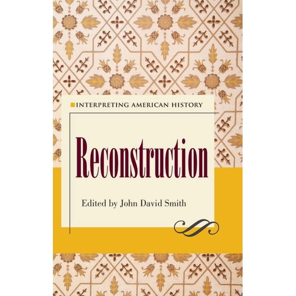 Interpreting American History Interpreting American History: Reconstruction, (Paperback)