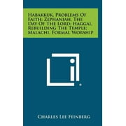 Habakkuk, Problems Of Faith; Zephaniah, The Day Of The Lord; Haggai, Rebuilding The Temple; Malachi, Formal Worship (Hardcover)