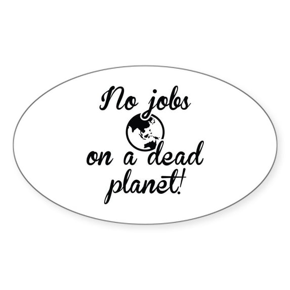 CafePress - No Jobs On A Dead Planet - Sticker (Oval)