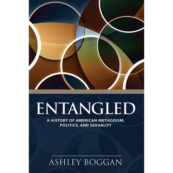 Entangled: A History of American Methodism, Politics, and Sexuality, (Paperback)