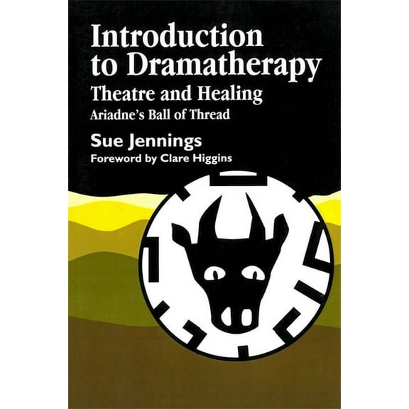 Art Therapies Introduction to Dramatherapy: Theatre and Healing - Ariadne's Ball of Thread, (Paperback)