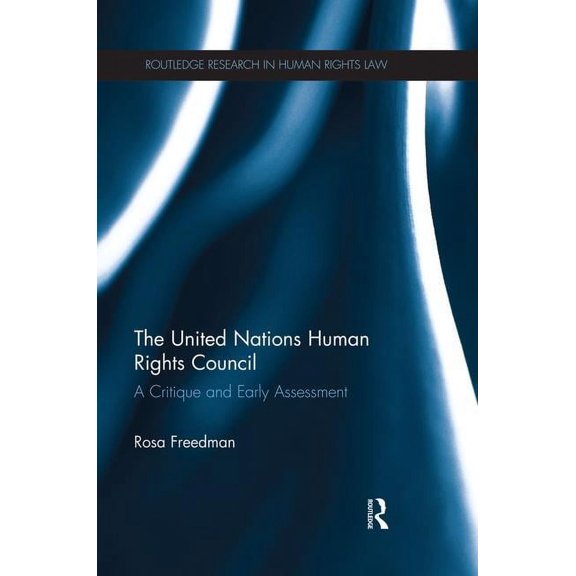Routledge Research in Human Rights Law The United Nations Human Rights Council: A critique and early assessment, (Paperback)